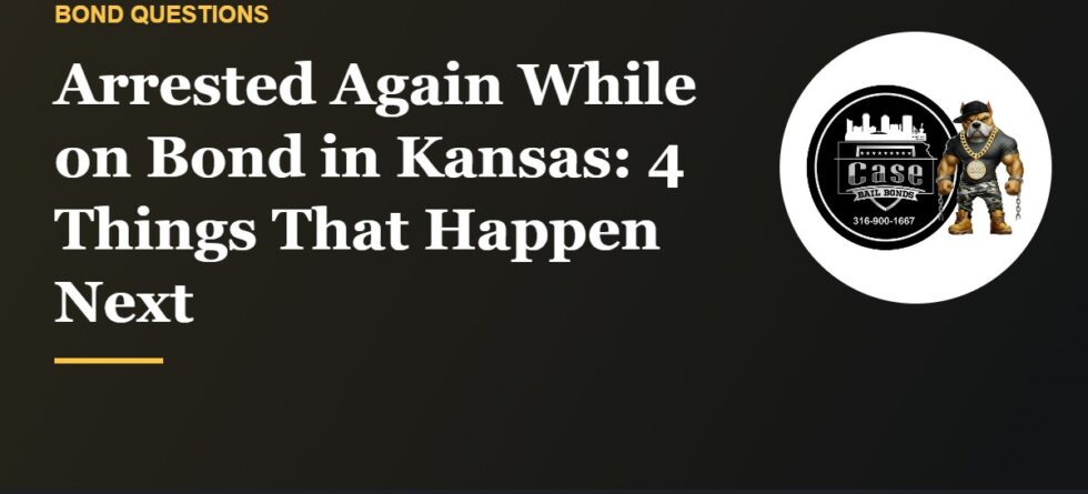 What happens when you are arrested again while on bond in Kansas