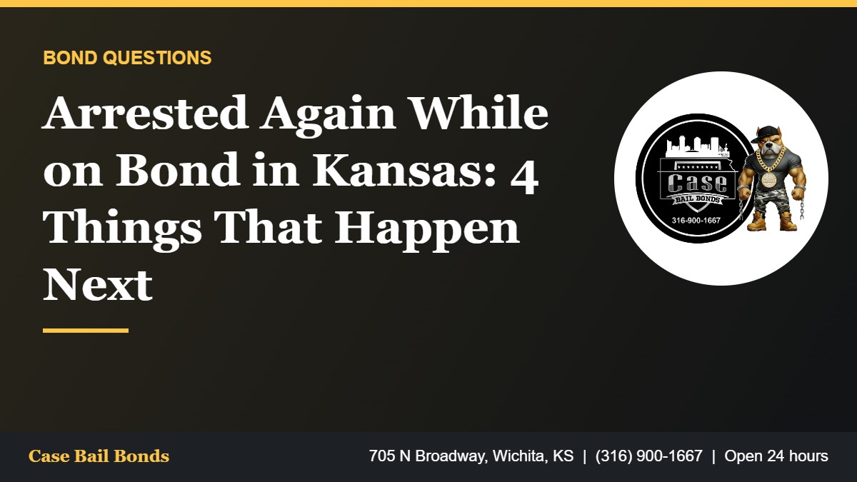 What happens when you are arrested again while on bond in Kansas