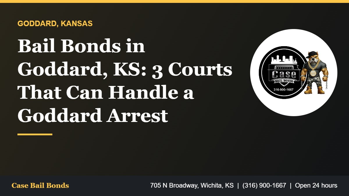 Bail bonds in Goddard KS and the three courts that handle Goddard arrests
