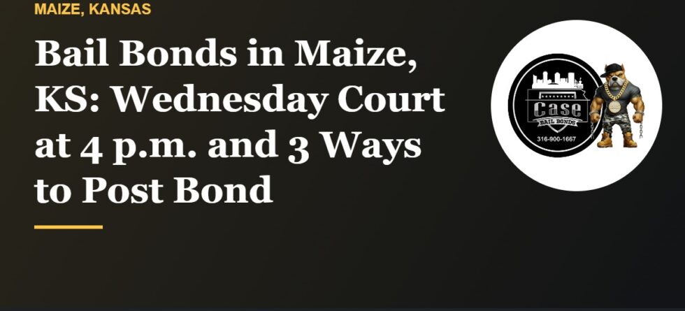 Bail bonds in Maize KS and the Maize Municipal Court Wednesday schedule