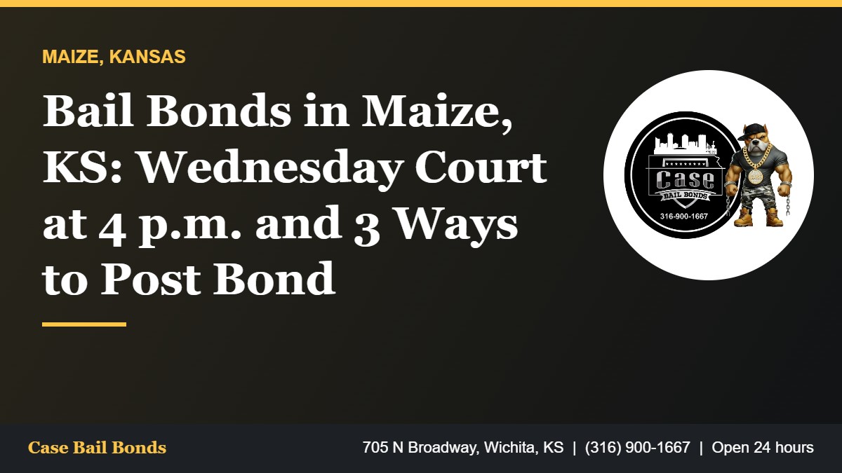 Bail bonds in Maize KS and the Maize Municipal Court Wednesday schedule