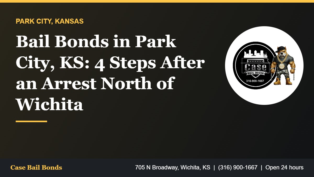 Bail Bonds in Park City, KS: 4 Steps After an Arrest North of Wichita Bail bonds in Park City KS and the steps after an arrest