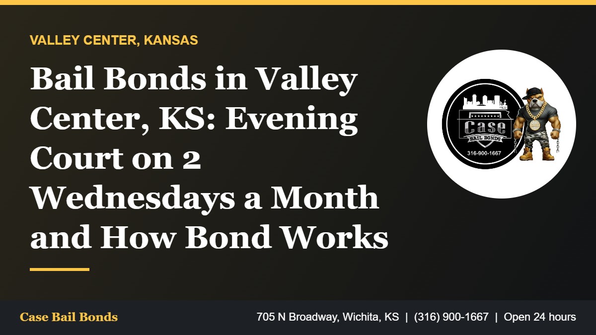 Bail Bonds in Valley Center, KS: Evening Court on 2 Wednesdays a Month and How Bond Works Bail bonds in Valley Center KS and the Valley Center Municipal Court evening dockets