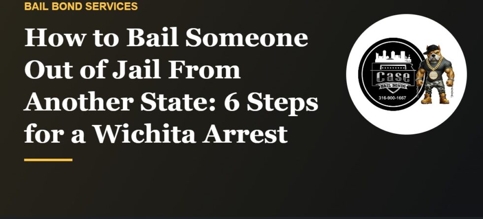 How to bail someone out of jail from another state after a Wichita arrest