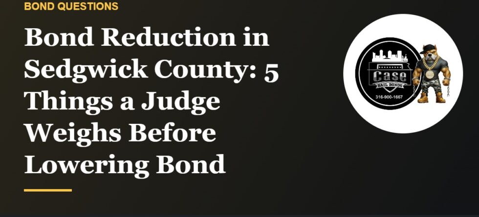 Bond reduction in Sedgwick County and what a judge weighs before lowering a bond