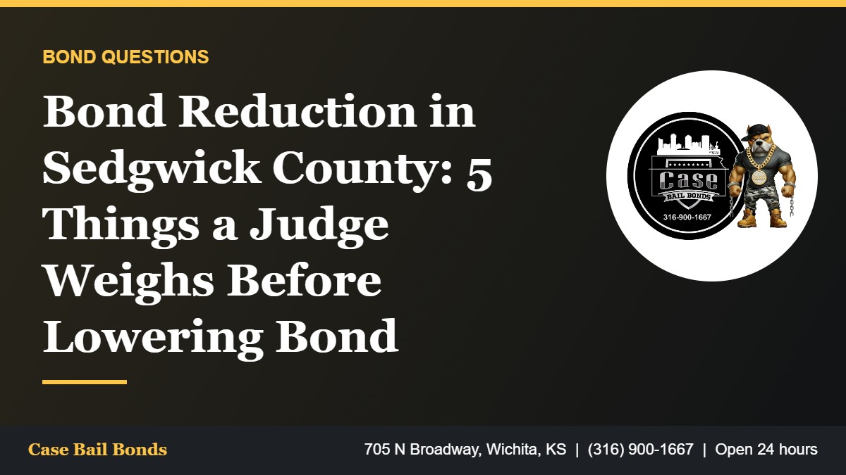 Bond reduction in Sedgwick County and what a judge weighs before lowering a bond
