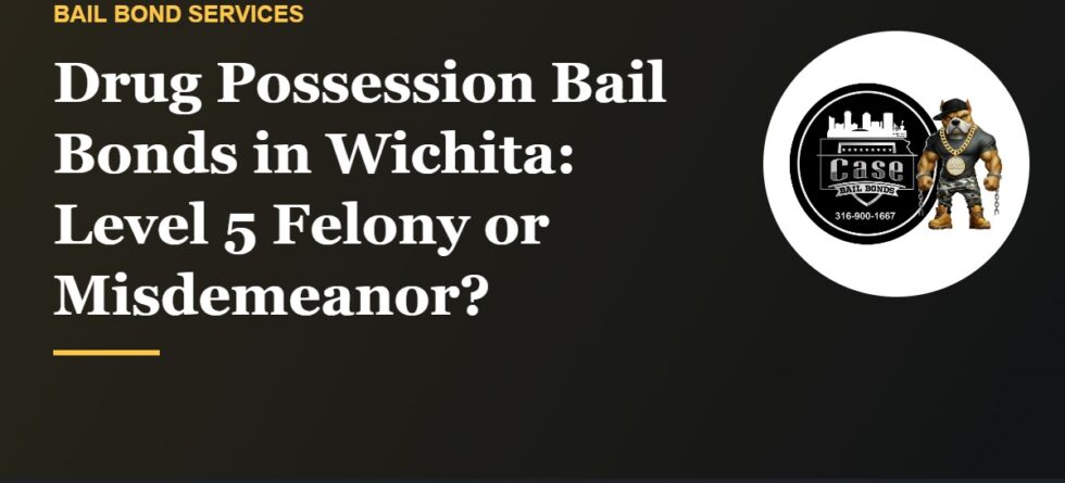 Drug possession bail bonds in Wichita felony and misdemeanor charges