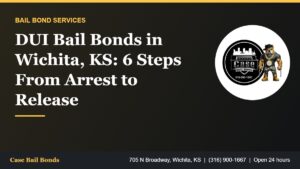 DUI bail bonds in Wichita KS from arrest to release