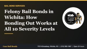 Felony bail bonds in Wichita and Kansas felony severity levels