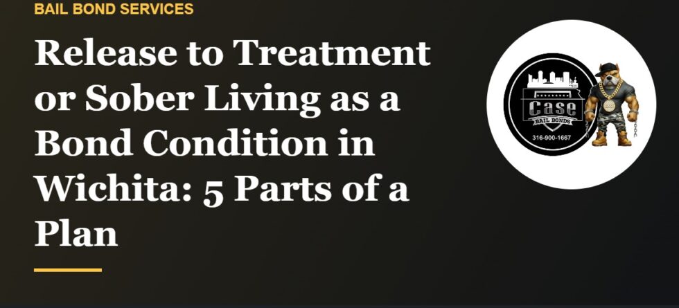 Release to treatment or sober living as a bond condition in Wichita