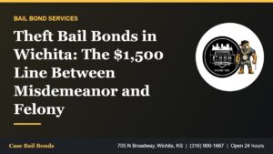 Theft bail bonds in Wichita and the $1,500 felony threshold in Kansas