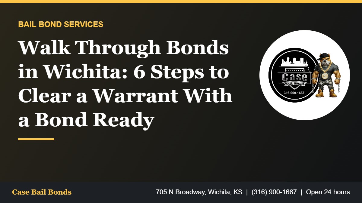 Walk Through Bonds in Wichita: 6 Steps to Clear a Warrant With a Bond Ready Walk through bonds in Wichita and the steps to clear a warrant